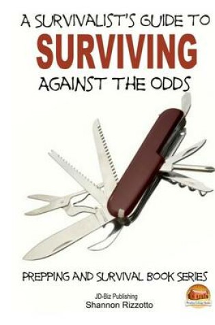 Cover of A Survivalist's Guide to Surviving Against the Odds