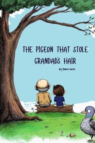 Cover of The Pigeon That Stole Grandads Hair