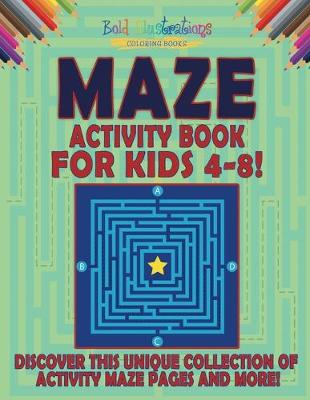 Book cover for Maze Activity Book For Kids 4-8! Discover This Unique Collection Of Activity Maze Pages And More!