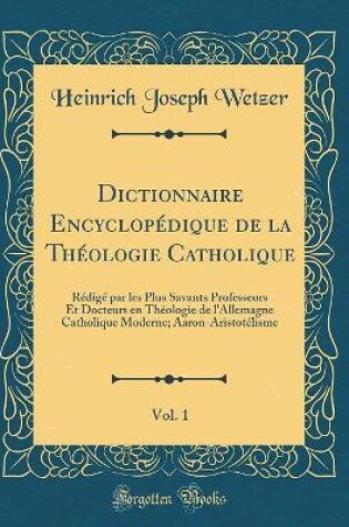 Cover of Dictionnaire Encyclopedique de la Theologie Catholique, Vol. 1