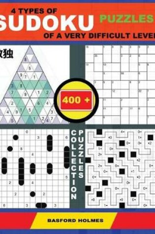 Cover of 4 Types of Sudoku Puzzles of a Very Difficult Level. 400 Collection Puzzles.