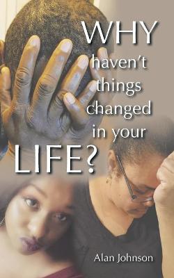 Book cover for Why Haven't Things Changed in Your Life?