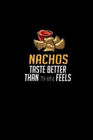 Cover of Nachos Taste Better Than Thin Feels.