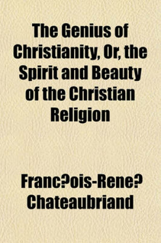 Cover of The Genius of Christianity, Or, the Spirit and Beauty of the Christian Religion