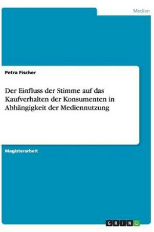 Cover of Der Einfluss der Stimme auf das Kaufverhalten der Konsumenten in Abhangigkeit der Mediennutzung