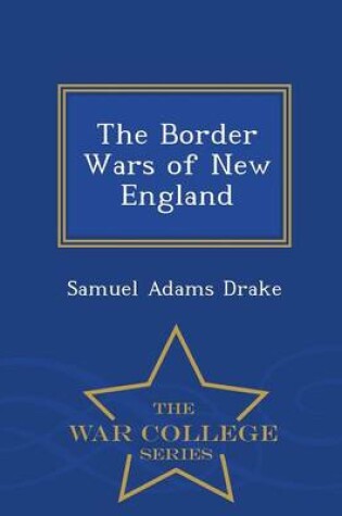 Cover of The Border Wars of New England - War College Series