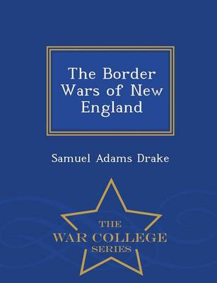 Book cover for The Border Wars of New England - War College Series