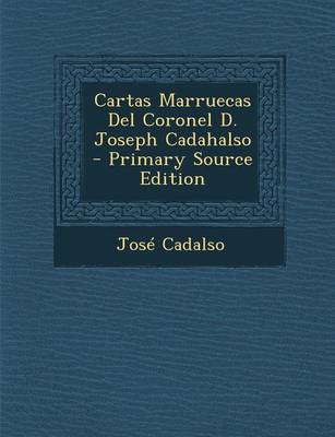 Book cover for Cartas Marruecas del Coronel D. Joseph Cadahalso - Primary Source Edition