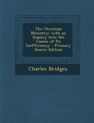 Book cover for The Christian Ministry; With an Inquiry Into the Causes of Its Inefficiency - Primary Source Edition