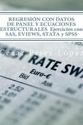 Cover of Regresion Con Datos de Panel y Ecuaciones Estructurales Ejercicios Con SAS, Eviews, Stata y SPSS
