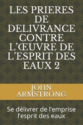 Book cover for Les Prieres de Delivrance Contre l'Oeuvre de l'Esprit Des Eaux 2