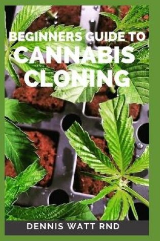 Cover of Beginners Guide to Cannabis Cloning Guide