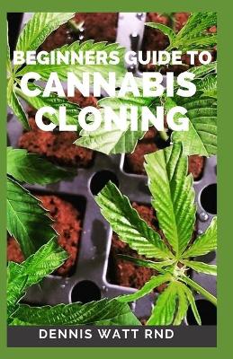 Book cover for Beginners Guide to Cannabis Cloning Guide