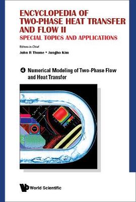 Cover of Encyclopedia Of Two-phase Heat Transfer And Flow Ii: Special Topics And Applications - Volume 4: Numerical Modeling Of Two-phase Flow And Heat Transfer