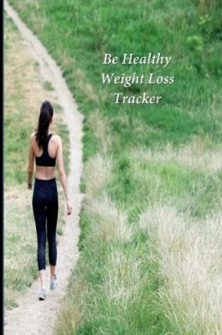 Cover of Be Healthy Weight Loss Tracker