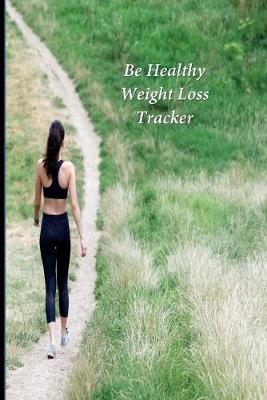 Book cover for Be Healthy Weight Loss Tracker