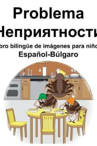 Cover of Español-Búlgaro Problema/&#1053;&#1077;&#1087;&#1088;&#1080;&#1103;&#1090;&#1085;&#1086;&#1089;&#1090;&#1080; Libro bilingüe de imágenes para niños