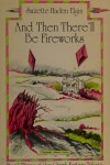 Book cover for And Then There'll Be Fireworks