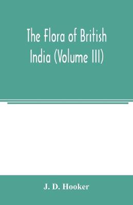 Book cover for The flora of British India (Volume III)