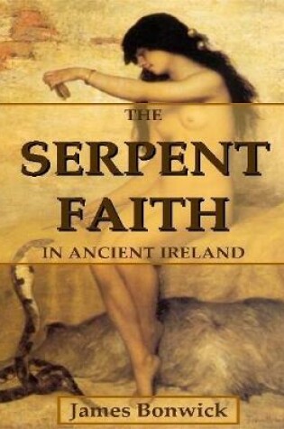 Cover of The Serpent Faith In Ancient Ireland