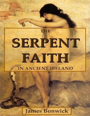 Book cover for The Serpent Faith In Ancient Ireland