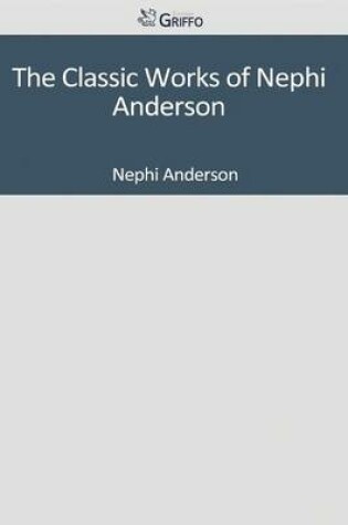 Cover of The Classic Works of Nephi Anderson