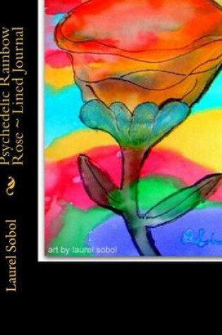 Cover of Psychedelic Rainbow Rose Lined Journal