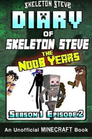 Cover of Diary of Minecraft Skeleton Steve the Noob Years - Season 1 Episode 2 (Book 2)