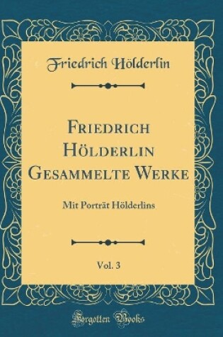 Cover of Friedrich Hoelderlin Gesammelte Werke, Vol. 3