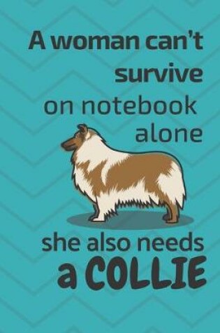 Cover of A woman can't survive on notebook alone she also needs a Collie