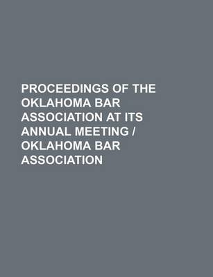 Book cover for Proceedings of the Oklahoma Bar Association at Its Annual Meeting Oklahoma Bar Association