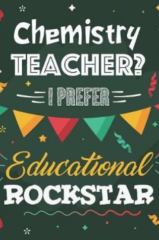 Cover of Chemistry Teacher? I Prefer Educational Rockstar