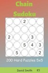 Book cover for Chain Sudoku - 200 Hard Puzzles 5x5 Vol.3