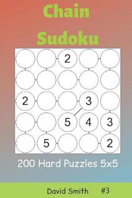 Cover of Chain Sudoku - 200 Hard Puzzles 5x5 Vol.3