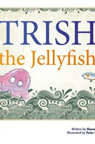 Cover of Trish the Jellyfish