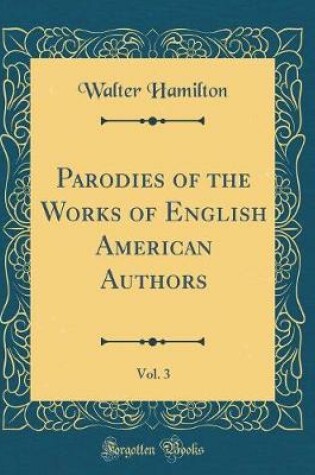 Cover of Parodies of the Works of English American Authors, Vol. 3 (Classic Reprint)