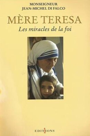 Cover of Mere Teresa Ou Les Miracles de la Foi