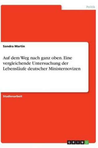 Cover of Auf dem Weg nach ganz oben. Eine vergleichende Untersuchung der Lebensläufe deutscher Ministernovizen