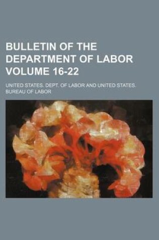 Cover of Bulletin of the Department of Labor Volume 16-22