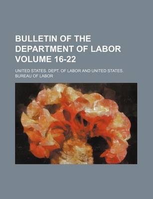 Book cover for Bulletin of the Department of Labor Volume 16-22