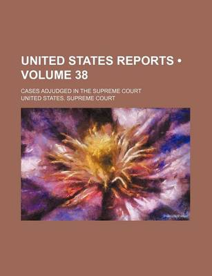 Book cover for United States Reports (Volume 38); Cases Adjudged in the Supreme Court