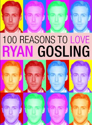 Book cover for 100 Reasons to Love Ryan Gosling