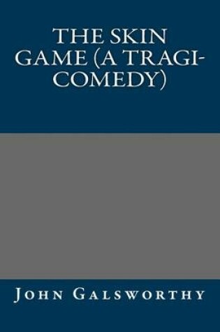 Cover of The Skin Game (a Tragi-Comedy)