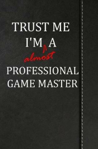 Cover of Trust Me I'm Almost a Professional Game Master