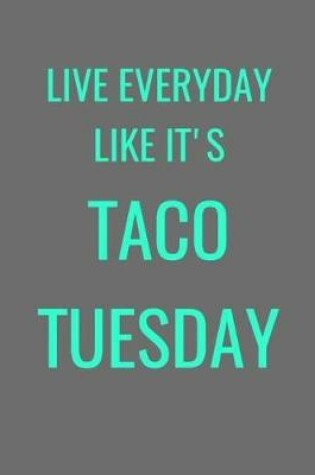 Cover of Live Everyone Like It's Taco Tuesday