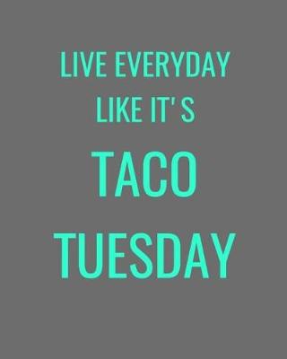 Book cover for Live Everyone Like It's Taco Tuesday