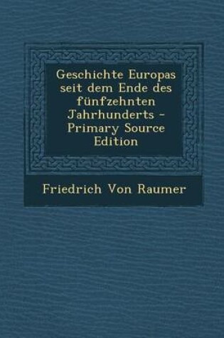 Cover of Geschichte Europas Seit Dem Ende Des Funfzehnten Jahrhunderts - Primary Source Edition