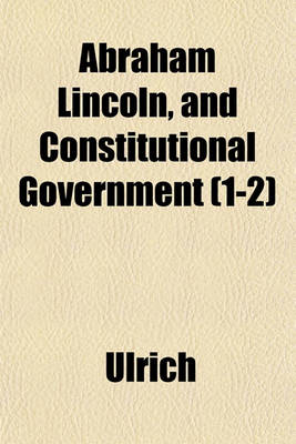 Book cover for Abraham Lincoln, and Constitutional Government (1-2)