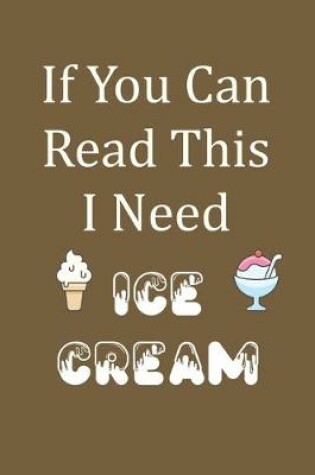 Cover of If You Can Read This I Need Ice Cream