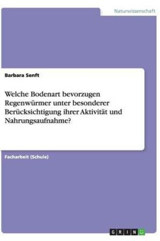 Cover of Welche Bodenart bevorzugen Regenw�rmer unter besonderer Ber�cksichtigung ihrer Aktivit�t und Nahrungsaufnahme?